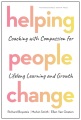 Helping people change : coaching with compassion for lifelong learning and growth